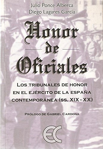 Honor de oficiales, los tribunales de honor en el ejército de la España contemporánea (siglos XIX-XX) book
