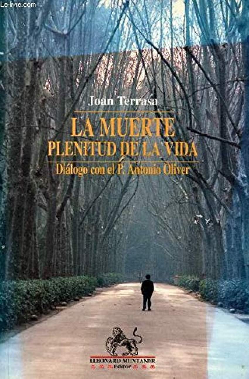 La muerte, plenitud de la vida : diálogo con el P. Antonio Oliver (Llibres de la nostra terra, Band 23) Religion & Esotericism
