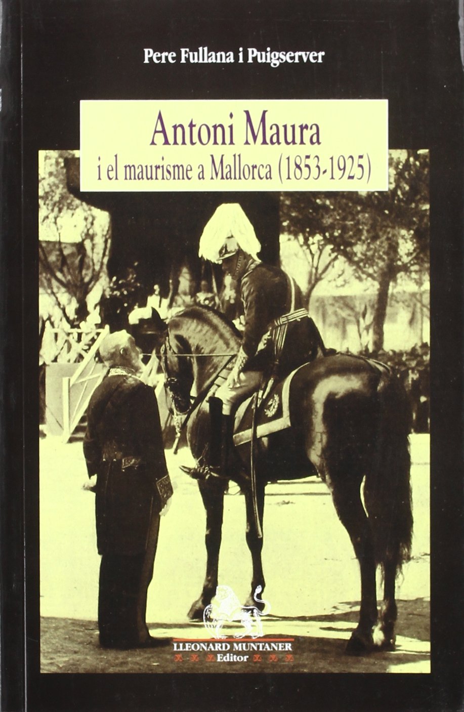 Fullana Puiserver, P: Antoni Maura i el maurisme a Mallorca book