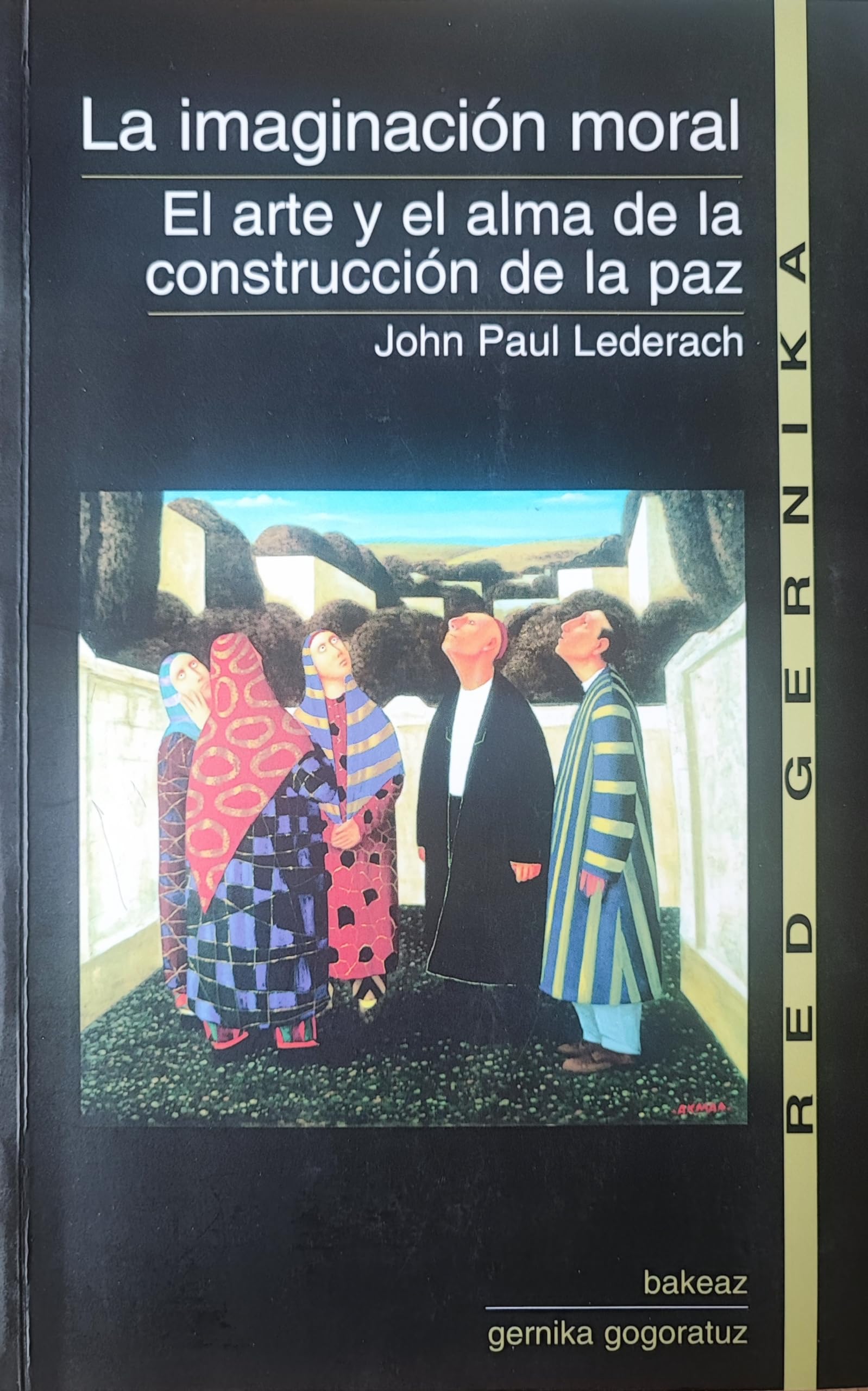 La imaginación moral : el arte y el alma de la construcción de la paz Learning & Reference