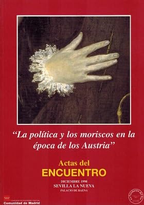 Actas del I encuentro sobre la politica y los moriscos en la epoca delos austrias book