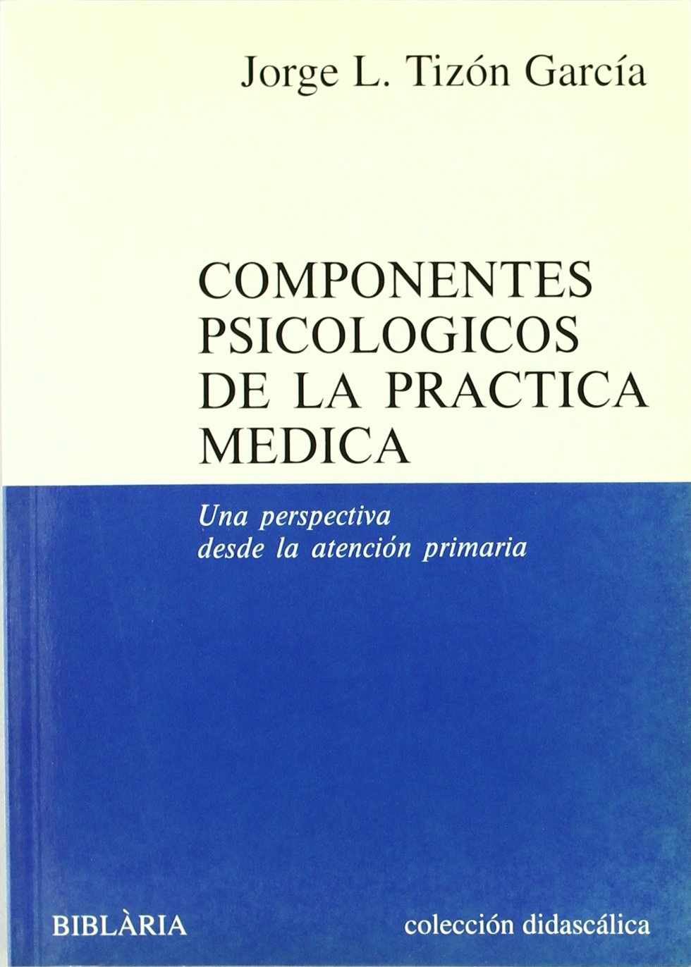 Componentes psicológicos de la práctica médica : una perspectiva desde la atención primaria Learning & Reference
