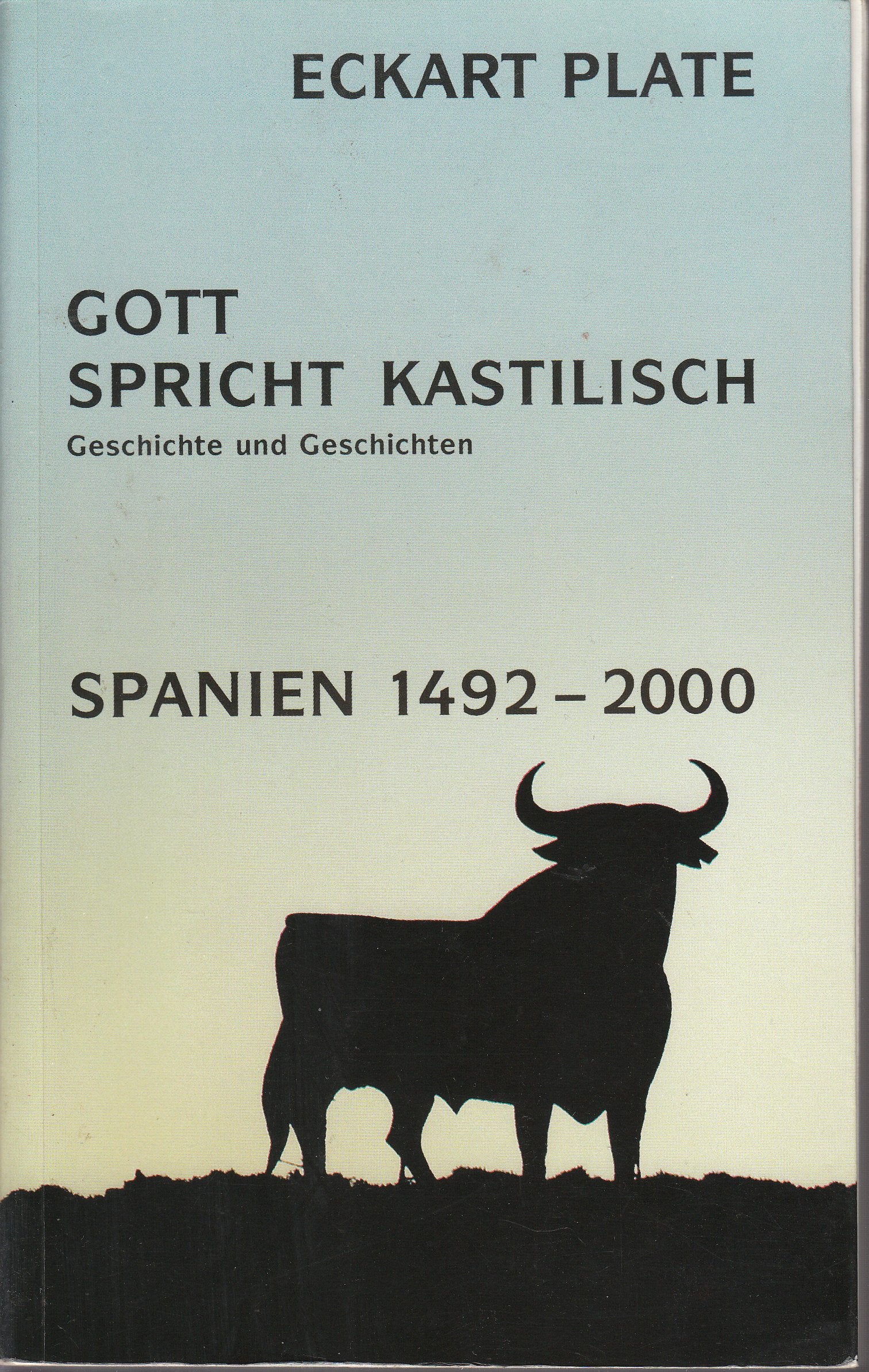 Gott spricht Kastilisch. Spanien 1492-2000: Geschichte und Geschichten Politics & History