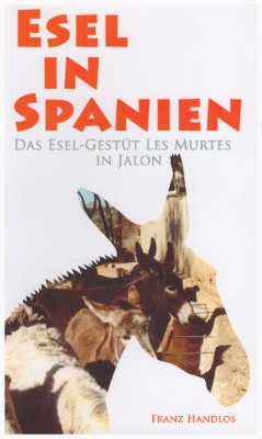 Esel in Spanien: Das Esel-Gestüt Les Murtes in Jalón book