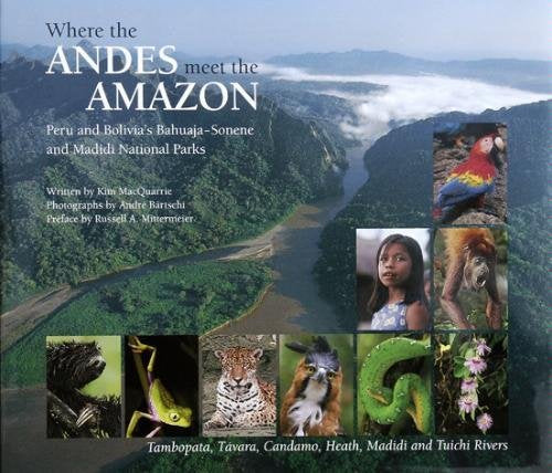 Where the ANDES meet the AMAZON: Peru & Bolivia's Bahuaja Sonene & Madidi National Parks by Kim MacQuarrie (2001-01-01) Books