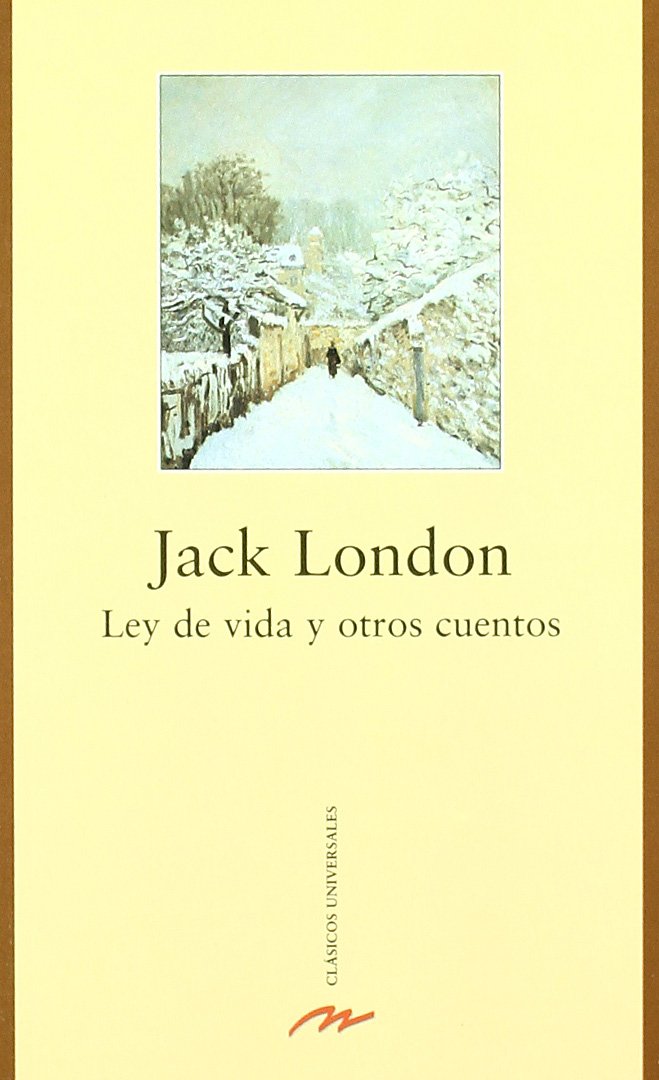 Ley de vida y otros cuentos (Clásicos universales, Band 57) Essays & Short Stories