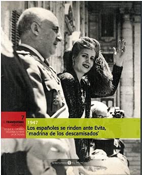 1947: los españoles se rinden ante Evita, madrina de los descamisados book