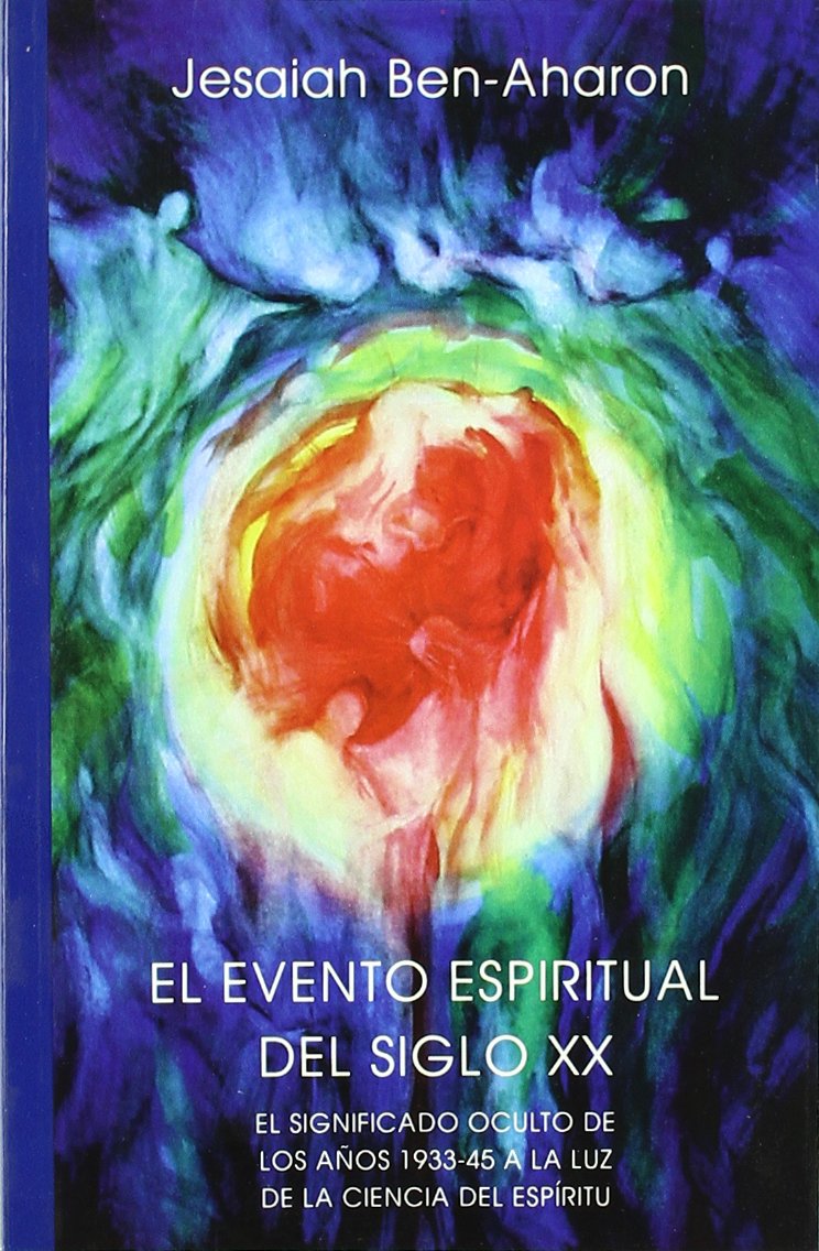 El evento espiritual del siglo XX : el significado oculto de los años 1933-45 a la luz de la ciencia del espíritu Religion & Esotericism