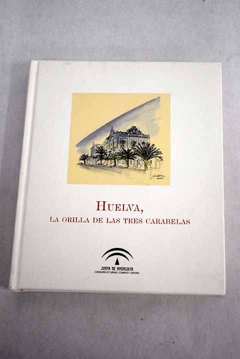 Huelva, la orilla de las tres carabelas: relatos de viajeros de habla inglesa, siglos XIX y XX Books