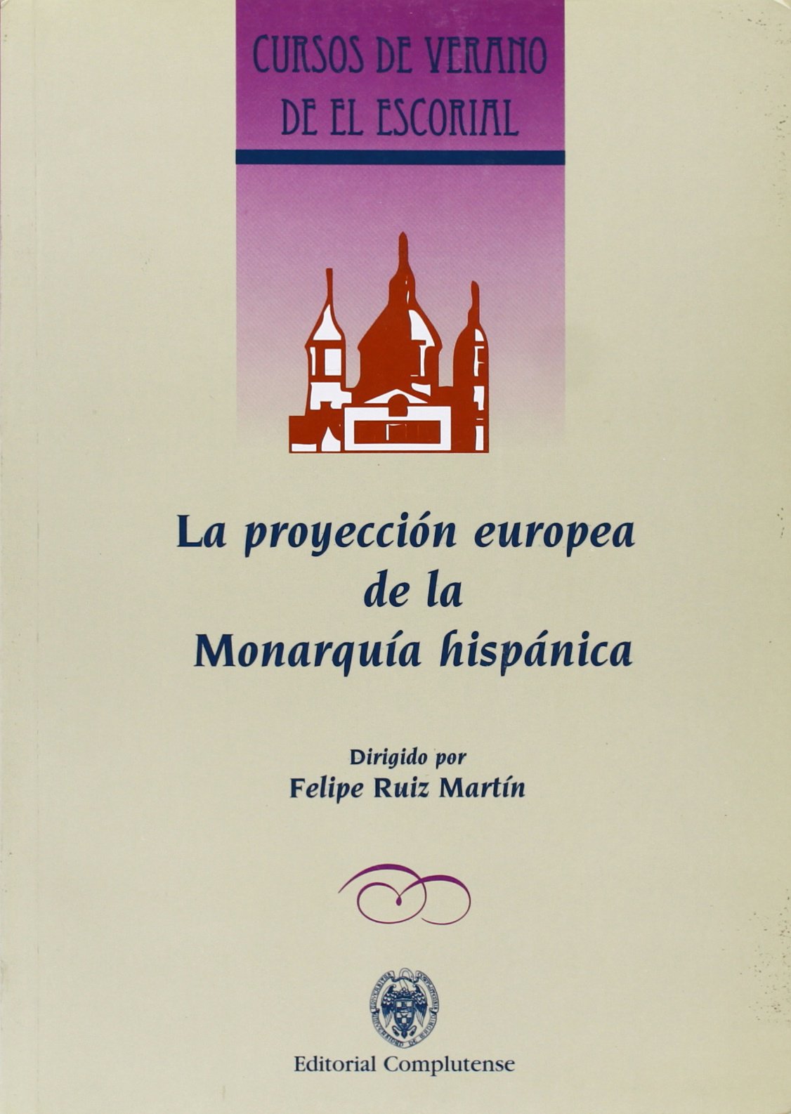 La proyección europea de la monarquía hispánica (Cursos de Verano de el Escorial) Philosophy
