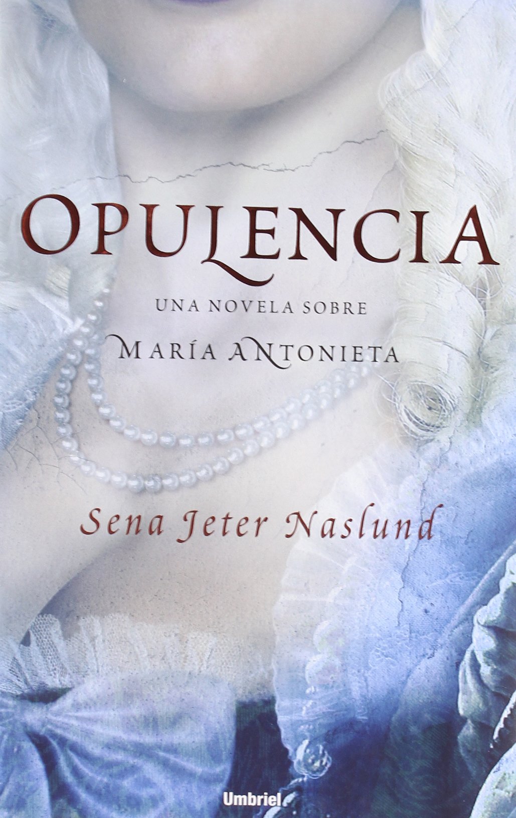 Opulencia: Una Novela Sobre Maria Antonieta (Umbriel histórica) Historical Fiction