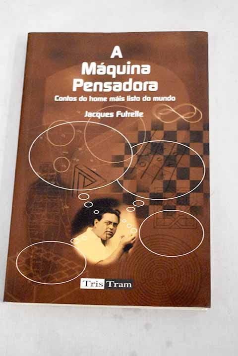 A máquina pensadora: contos do home máis listo do mundo book