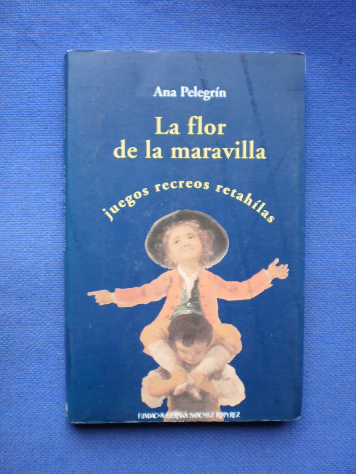 La flor de la maravilla : juegos, recreos, retahílas book