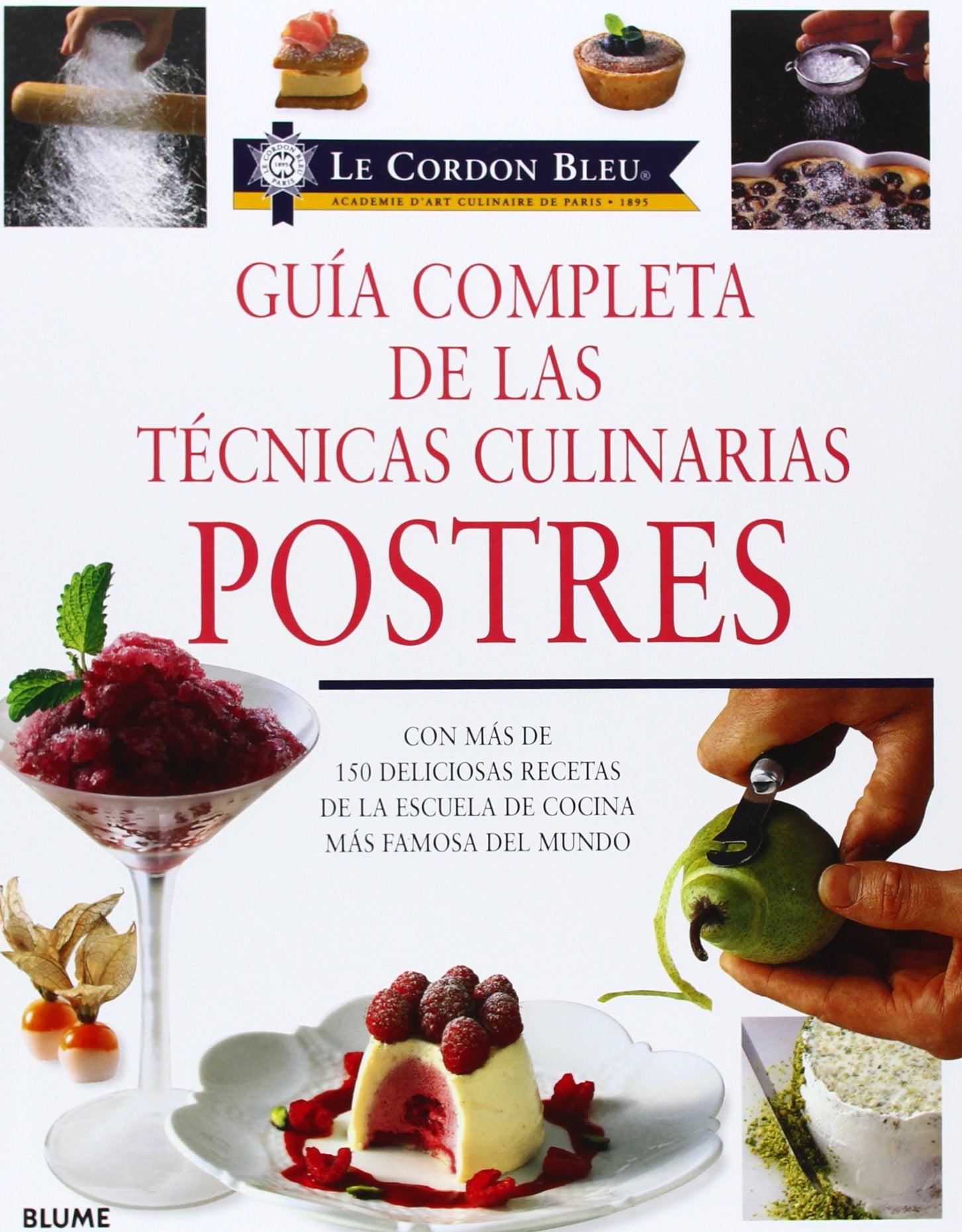 Postres. Gu¡a completa de las técnicas culinarias: Con Mas de 150 Deliciosas Recetas de La Escuela de Cocina Mas Famosa del Mundo (Le Cordon Bleu) Leisure, Home & Garden