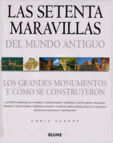 Las Setenta Maravillas Del Mundo Antiguo : Los Grandes Monumentos Y Como Se Construyeron / The Seventy Wonders of the Ancient World: The Great ... / The Great Monuments and How They Were Built book