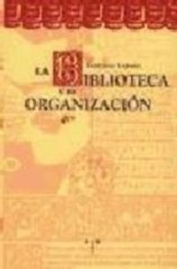 La biblioteca y su organización (Biblioteconomía y Administración Cultural, Band 8) Books