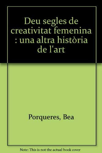 Deu segles de creativitat femenina : una altra història de l'art Non-fiction