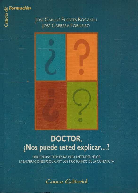 Doctor, ¿nos puede usted explicar-- ? : (preguntas y respuestas para entender mejor las alteraciones psíquicas y los trastornos de la conducta) Medicine