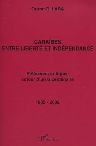 Caraïbes entre liberté et indépendance : réflexions critiques autour d'un bicentenaire 1802-2002 book