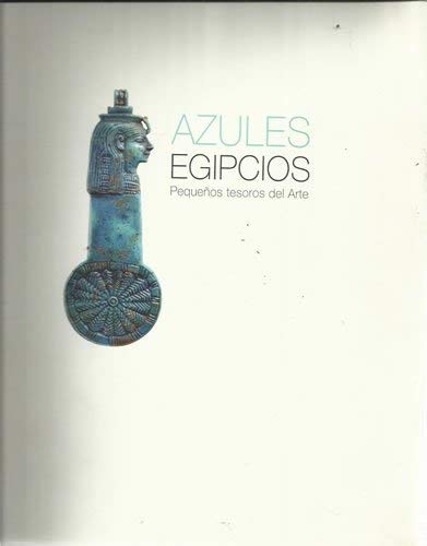 Azules egipcios: pequeños tesoros del arte : Centro Cultural Conde Duque Books