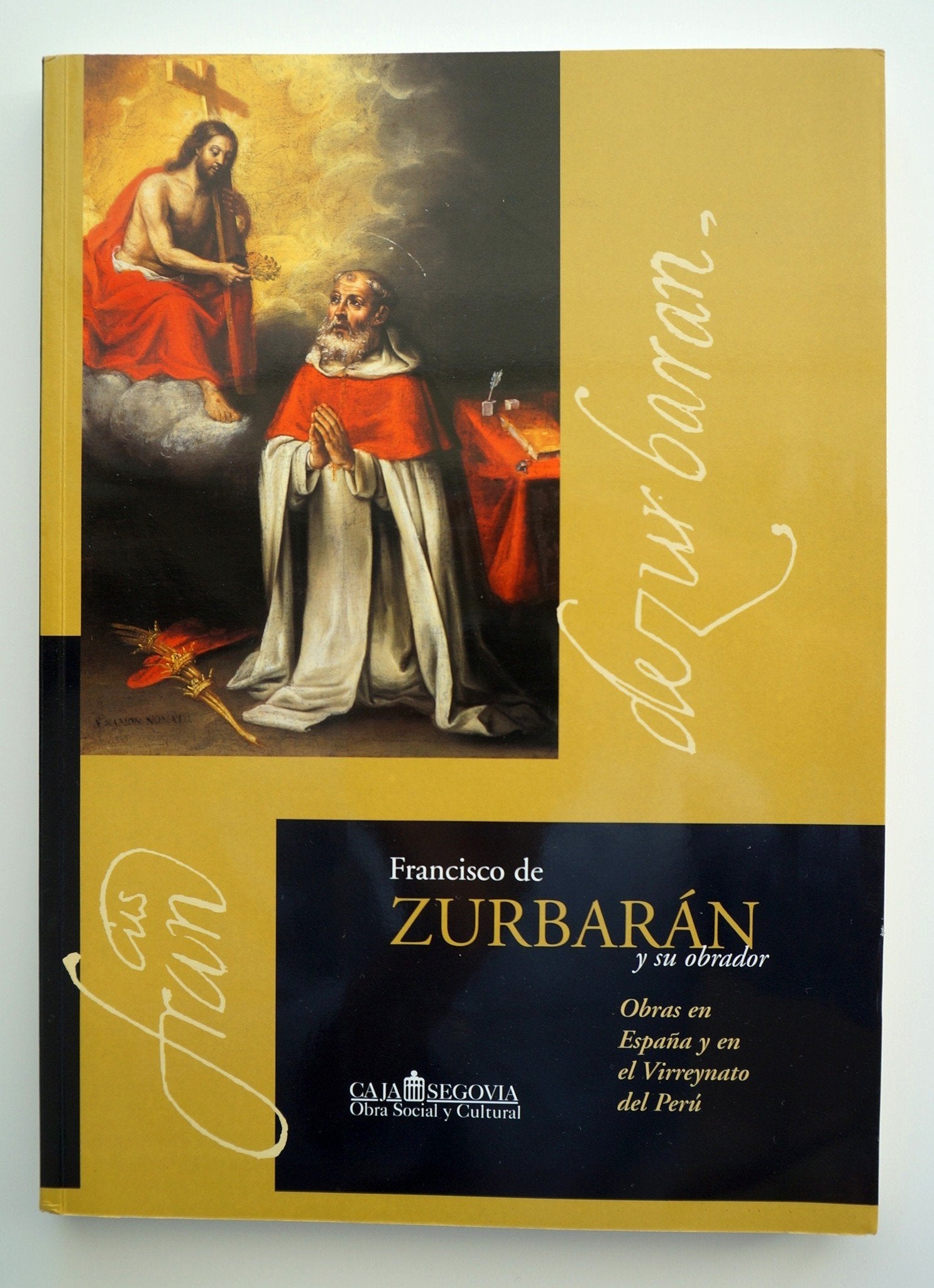 Francisco de Zurbaran y su obrador. / Obras en Espa–a y en el Virreynato del Perœ. Books
