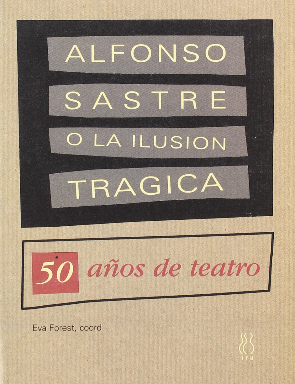 Alfonso Sastre o la ilusión trágica : 50 años de teatro Contemporary literature