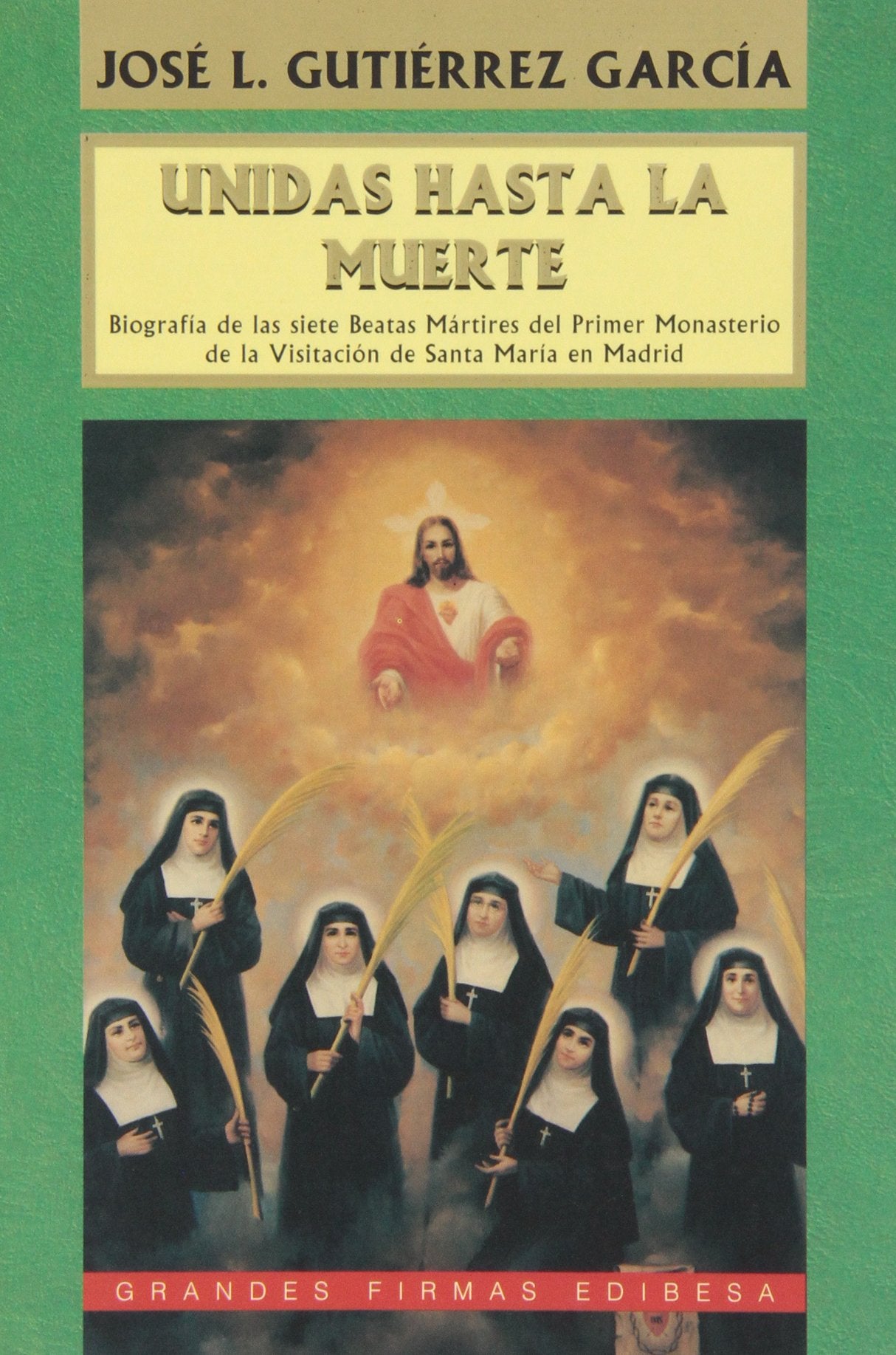 Unidas Hasta La Muerte: Biografia de Las Siete Beatas Martires del Primer Monasterio de La Visitacion de Santa Maria En Madrid book
