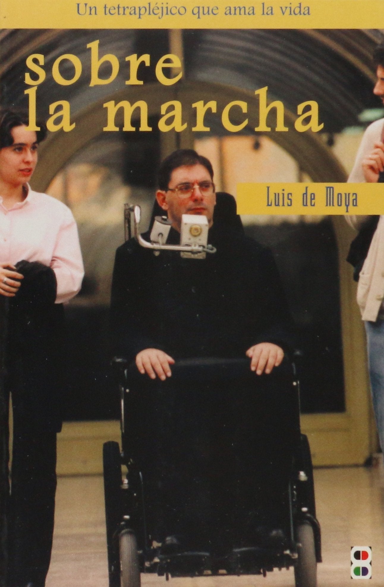 Sobre la marcha : confesiones de un tetrapléjico que ama apasionadamente la vida Books