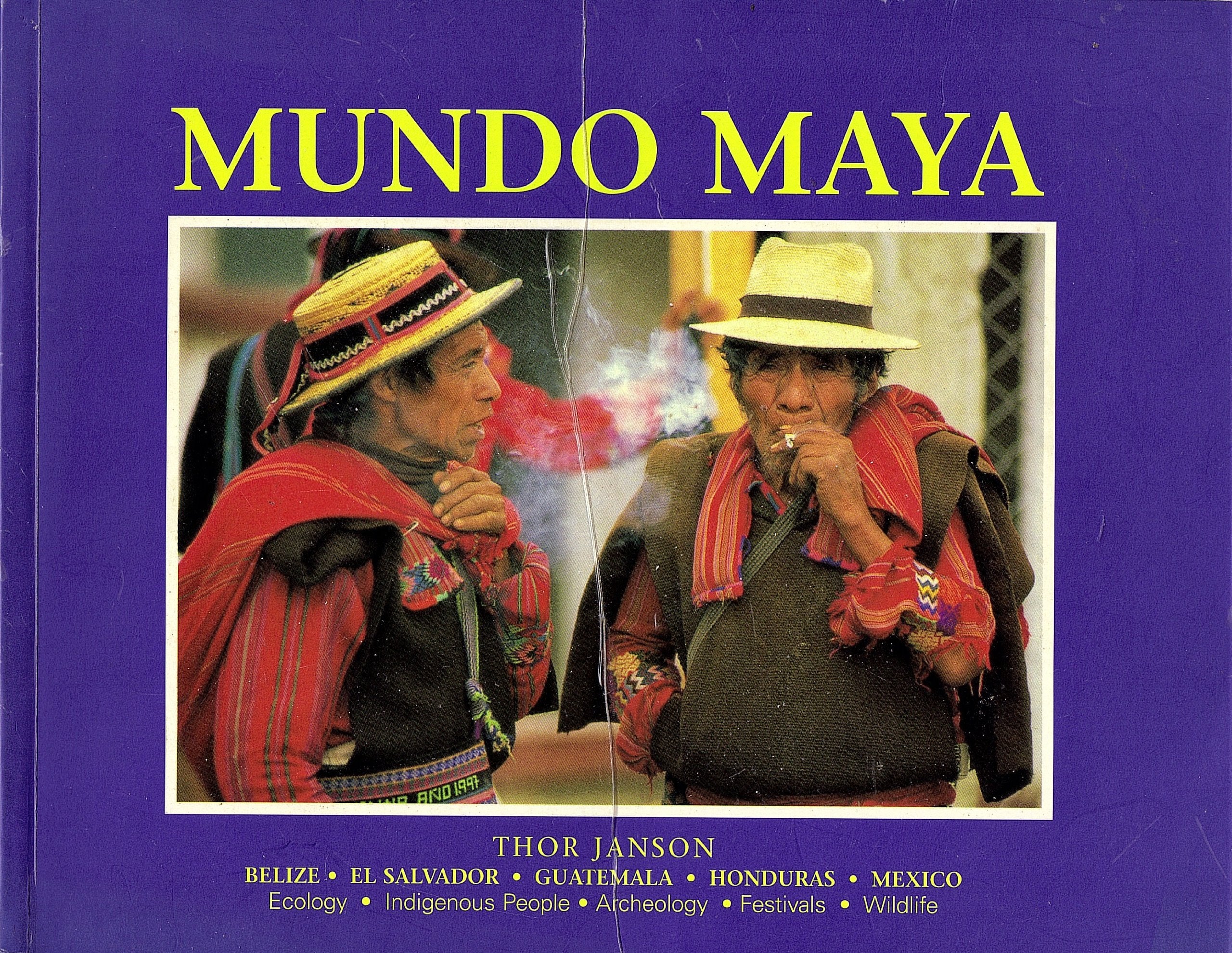 Mundo Maya: Belize, El Salvador, Guatemala, Honduras, Mexico: Ecology, Indigenous People, Archeology, Festivals, Wildlife Books