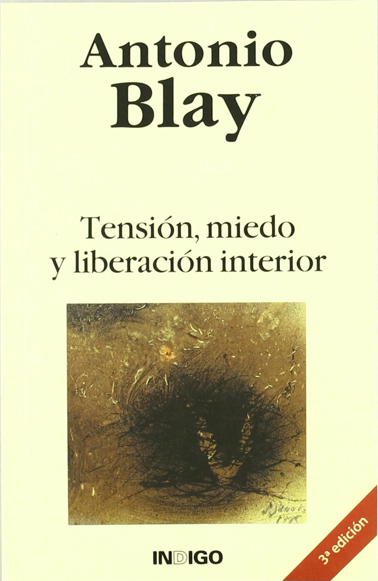 Tensión, miedo y liberación interior : técnicas y caminos hacia una expansión de la conciencia y hacia una vida plena y creadora Books