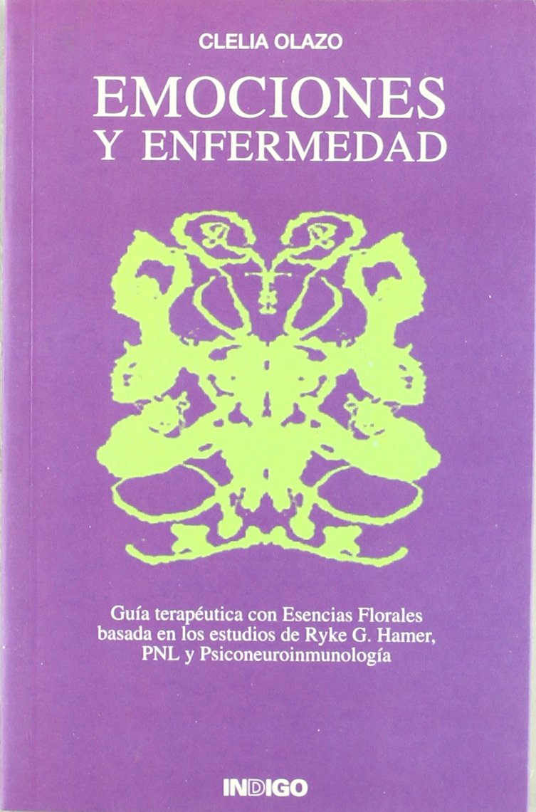 Emociones y enfermedad : guía terapéutica con esencias florales basada en los estudios de Ryke G. Hamer, PNL y Psiconeuroinmunología Medicine