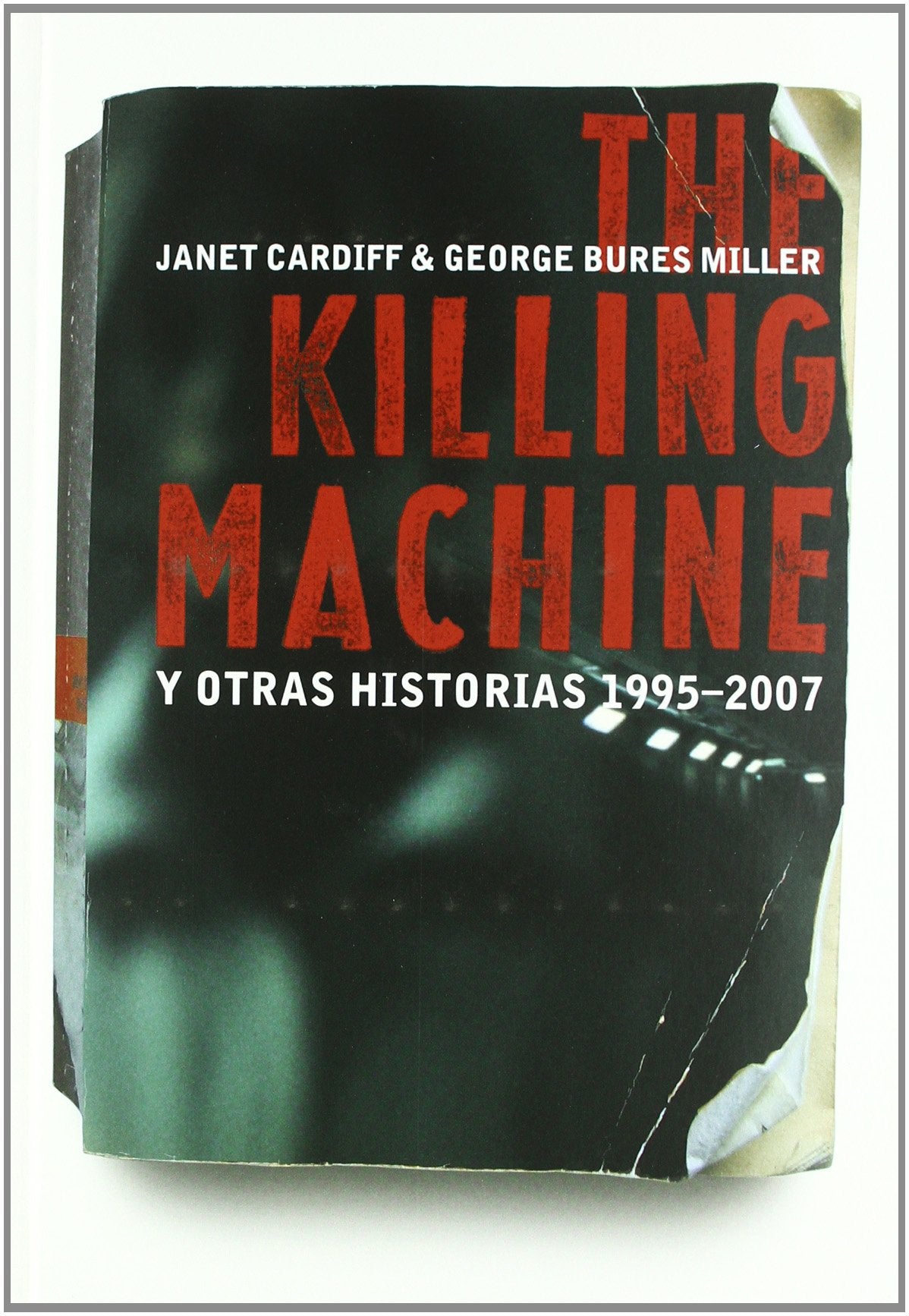 Janet Cardiff & George Bures Miller : the Killing Machine y otras historias 1995-2007 Learning & Reference
