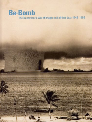 Be-Bomb: The Transatlantic War of Images and all that Jazz. 1946-1956 Film, Art & Culture
