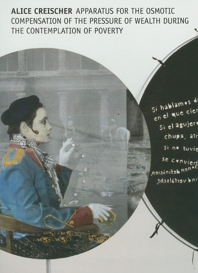 Alice Creischer: Apparatus for the Osmotic Compensation of the Pressure of Wealth During the Contemplation of Poverty Film, Art & Culture