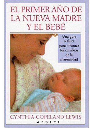 EL PRIMER AÑO DE LA NUEVA MADRE Y EL BEBE (MADRE Y BEBÉ) book