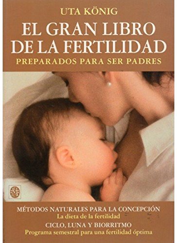 El gran libro de la fertilidad : preparados para ser padres (EMBARAZO) Parents & Children