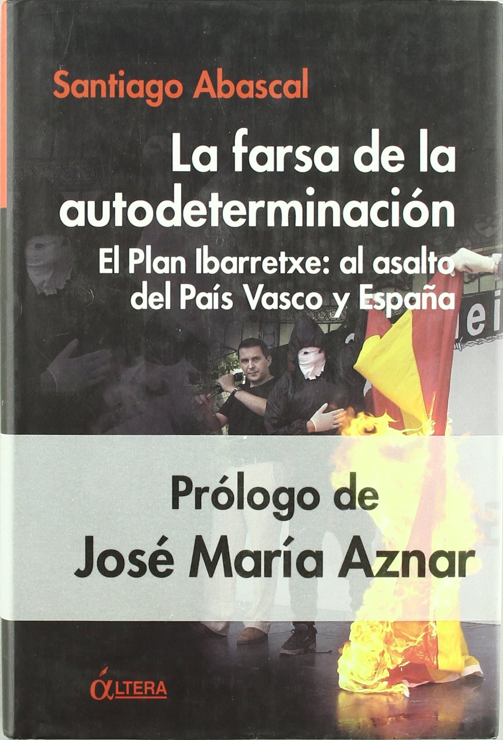 La farsa de la autodeterminación : el plan Ibarretxe : al asalto del País Vasco y España Philosophy