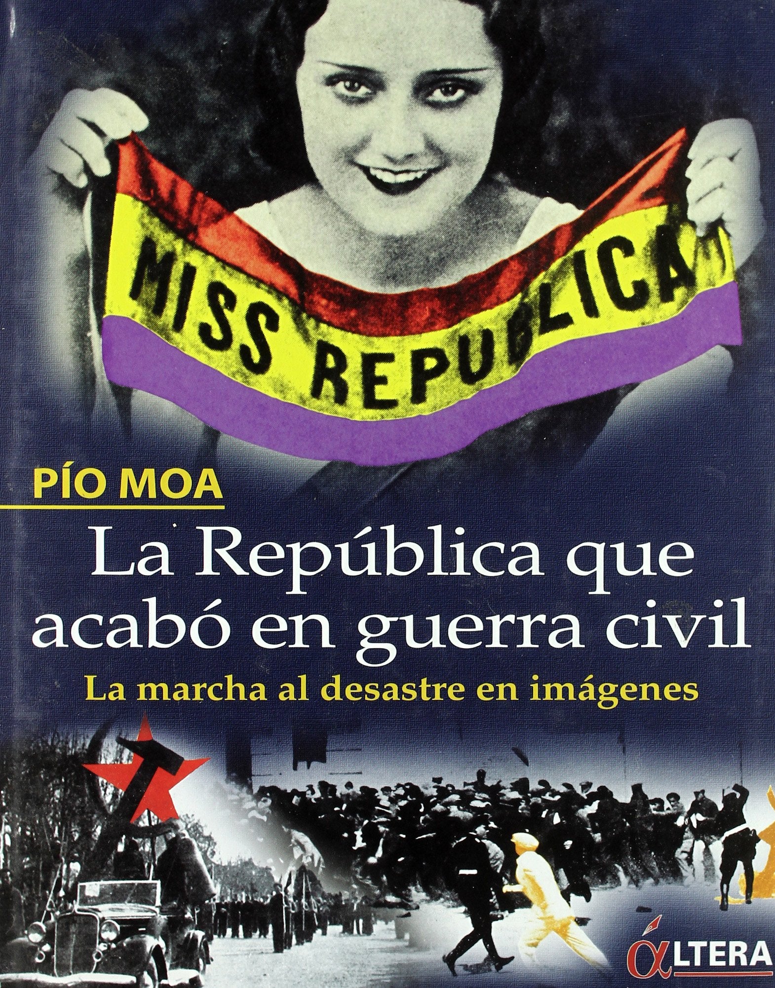 La República que acabó en guerra civil : la marcha al desastre en imágenes Social Sciences