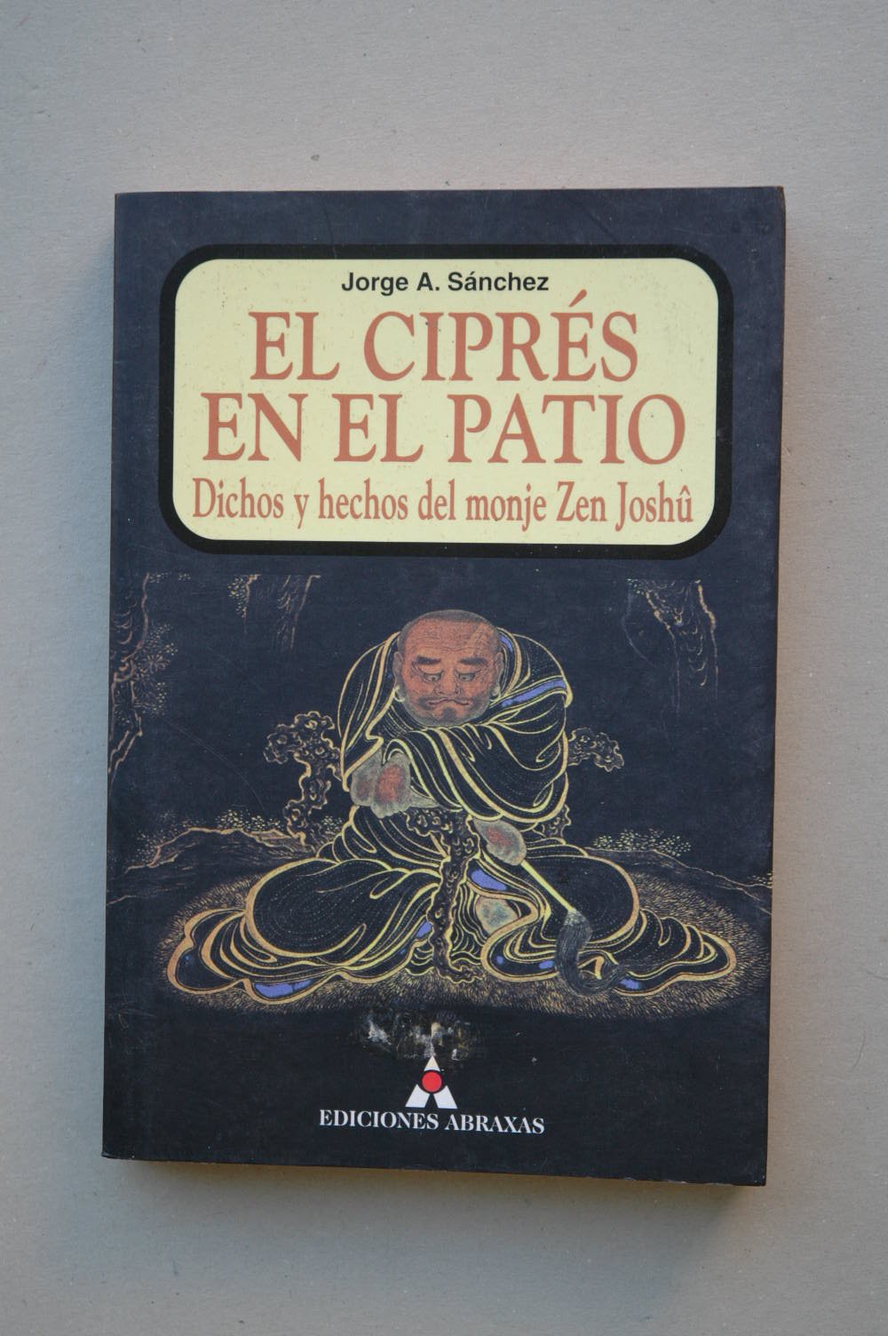 El cipres en el patio : dichos y hechos del monje zen joshü book