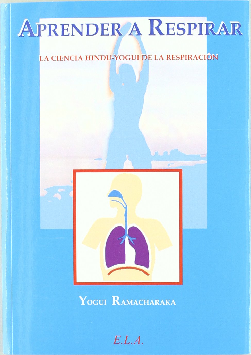 Aprender a respirar : la ciencia hindú-yogui de la respiración book