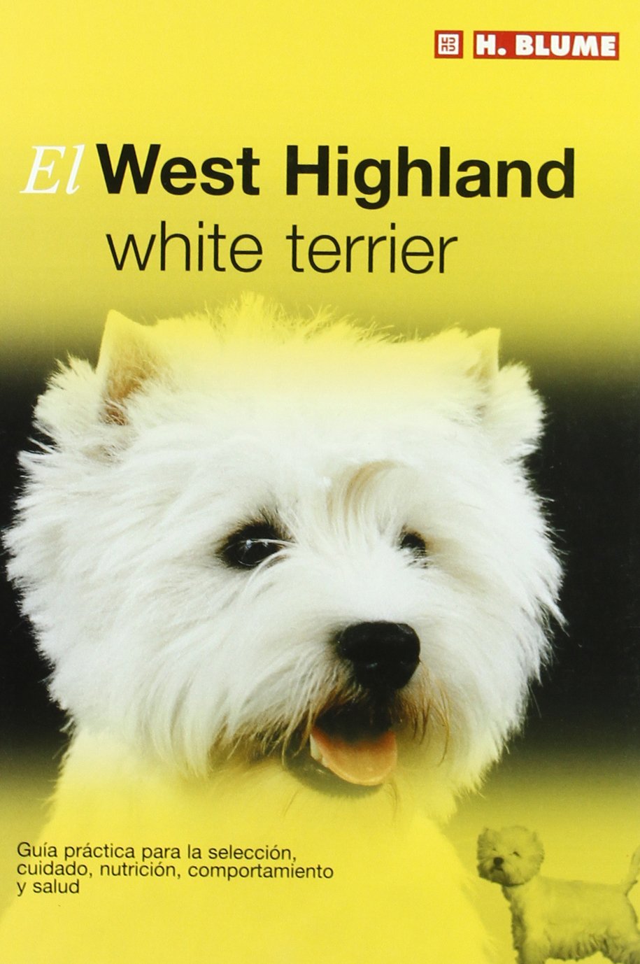 El west highland white terrier : guía práctica para la selección, cuidado, nutrición, comportamiento y salud book