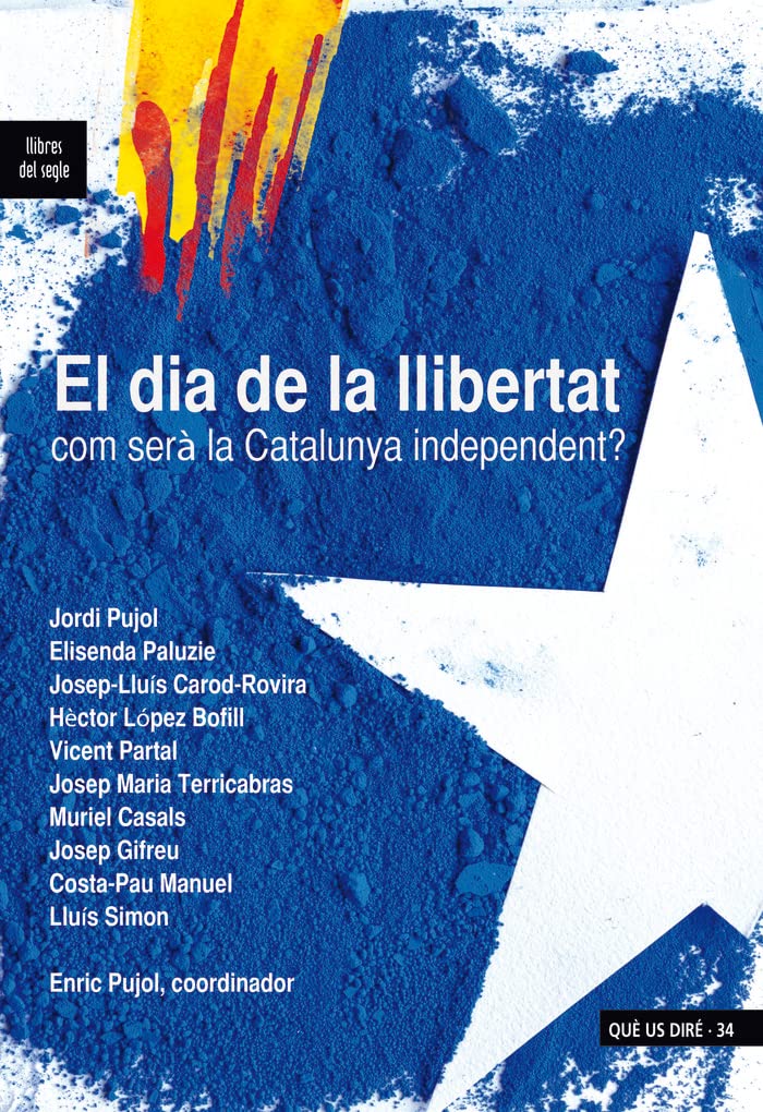 El dia de la llibertat: Com serà la Catalunya independent? (QUÈ US DIRÉ, Band 34) Books