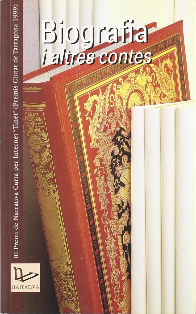 Biografia i altres contes: Tercer Premi de Narrativa Curta per Internet Tinet(Premis Ciutat de Tarragona 1999) Essays & Short Stories