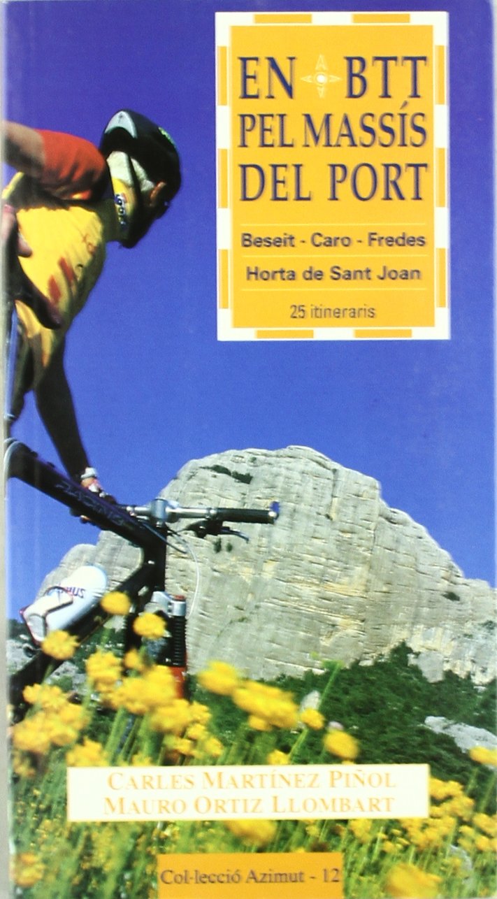 En BTT pel massís del Port: Beseit - Caro - Fredes - Horta de Sant Joan (Azimut, Band 12) Books