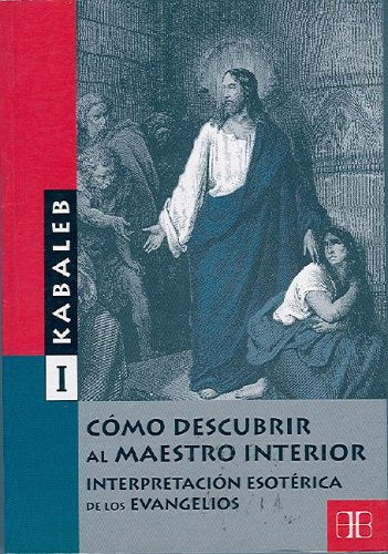 Como Descubrir Al Maestro Interior/how To Discover The Interior Professor: Interpretacion Esoterica De Los Evangelios/esoteric Interpretations Of The Gospels book