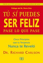 Tu si puedes ser feliz pase lo que pase / Your If You Can Be Happy Whatever Happens: Cinco Principios Que Tu Terapeuta Que Nunca Te Revelo Lifestyle