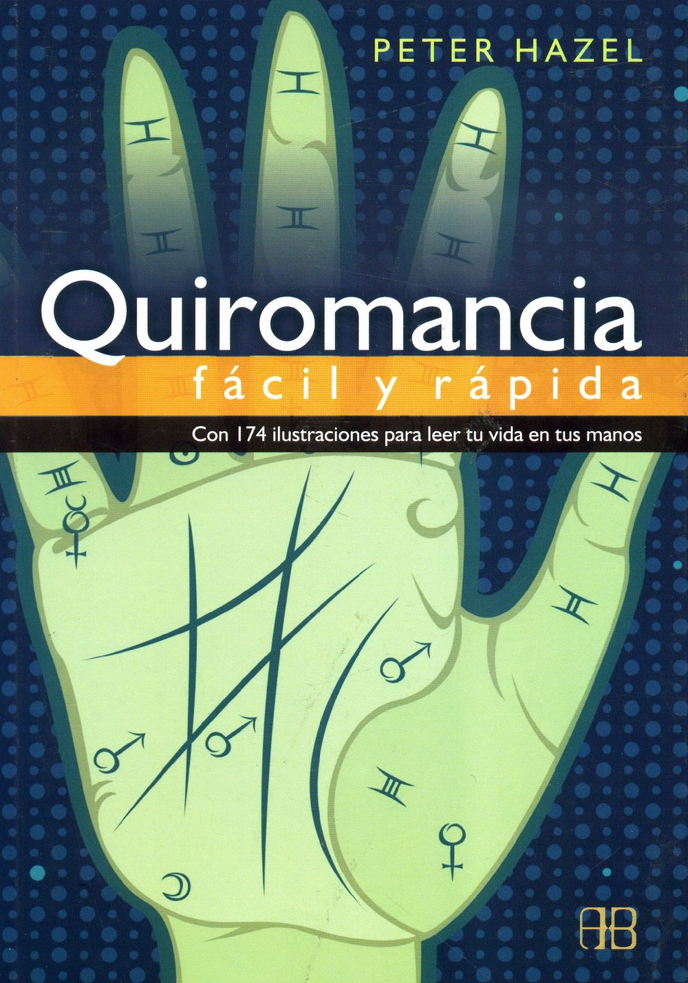 Quiromancia : fácil y rápida: Con 174 ilustraciones para leer tu vida en tus manos Religion & Esotericism