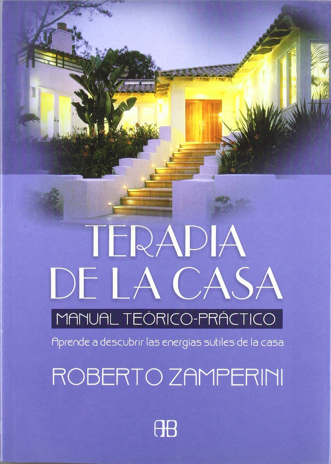 Terapia de la casa : manual teórico-práctico : aprende a descubrir las energías sutiles de la casa (Nueva Era) Philosophy