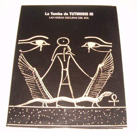 La tumba de tutmosis III las horasoscuras del sol book
