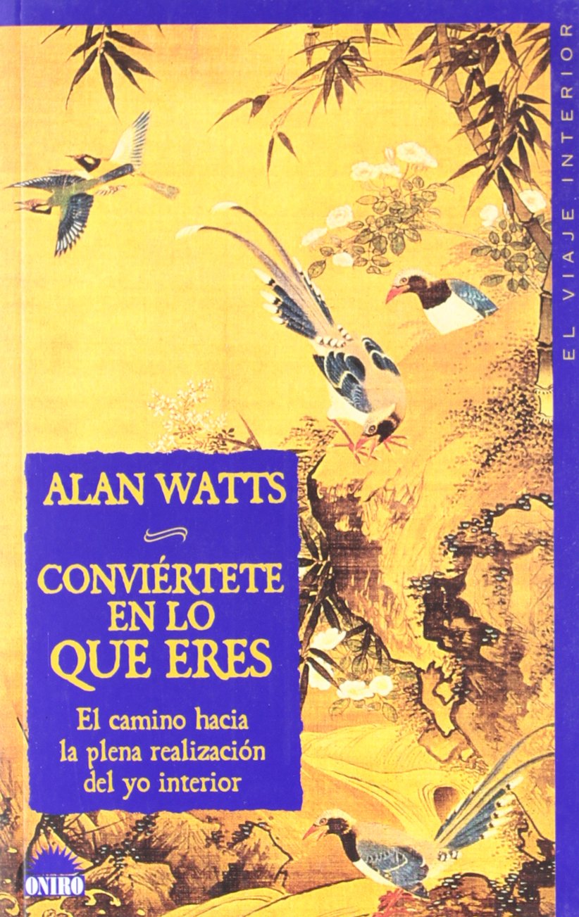 Conviértete en lo que eres : el camino hacia la plena realización del yo interior: El camino hacia la plena realizacion del yo interior (El Viaje Interior, Band 1) Philosophy